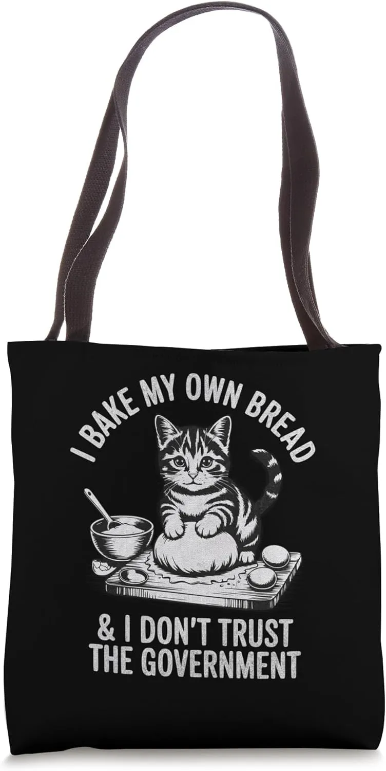 Funny Cat I Bake My Own Bread And Don’t Trust The Government Tote Bag