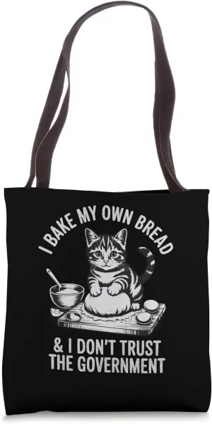 Funny Cat I Bake My Own Bread And Don’t Trust The Government Tote Bag