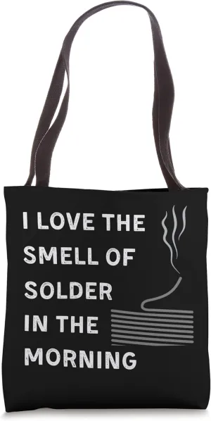 Funny Solder Roll I Love the Smell of Solder in the Morning Tote Bag