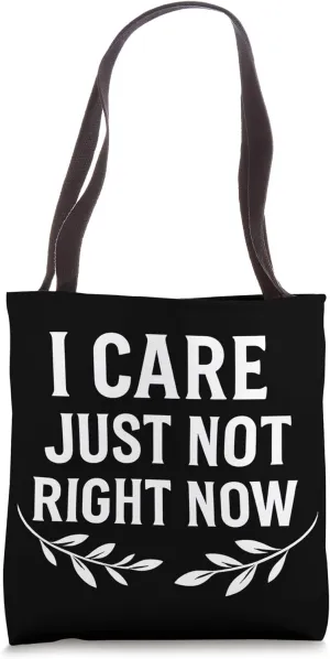 I Care Just Not Right Now Funny Detachment Quote Tote Bag
