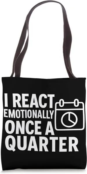 I React Emotionally Once a Quarter Funny Apathy Quote Tote Bag