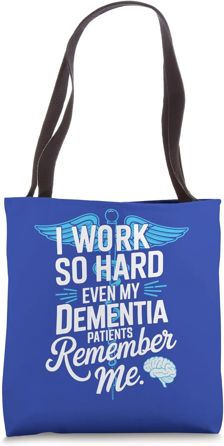 I Work So Hard Even My Dementia Patients Remember Me Nurse Tote Bag