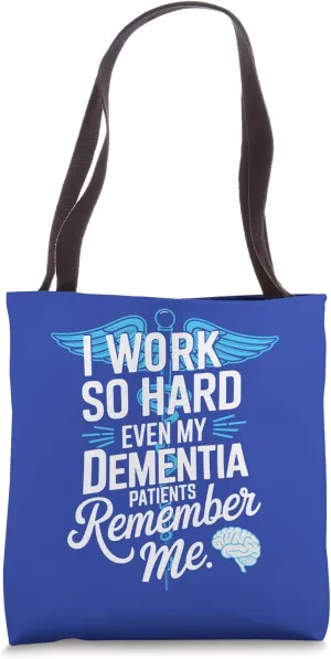 I Work So Hard Even My Dementia Patients Remember Me Nurse Tote Bag