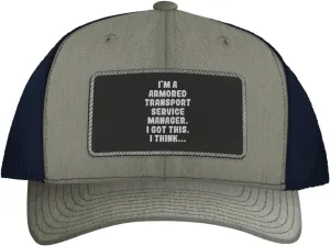 I'm an Armored Transport Service Manager. I Got This. I Think... - Leather Black Patch Engraved Trucker Hat