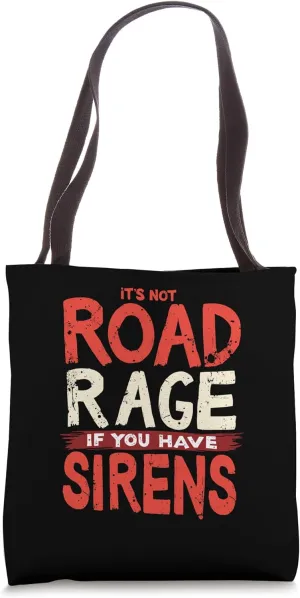 It's Not Road Rage If You Have Sirens Tote Bag