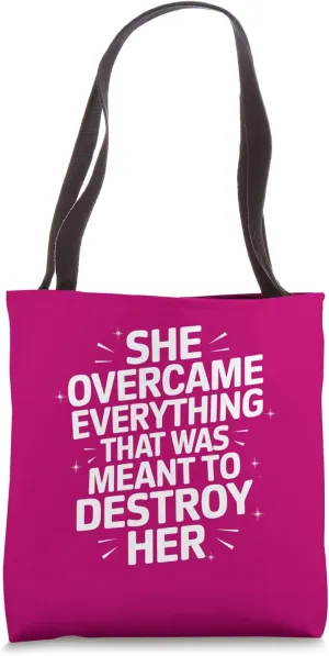 She Overcame Everything That Was Meant To Destroy Her Tote Bag