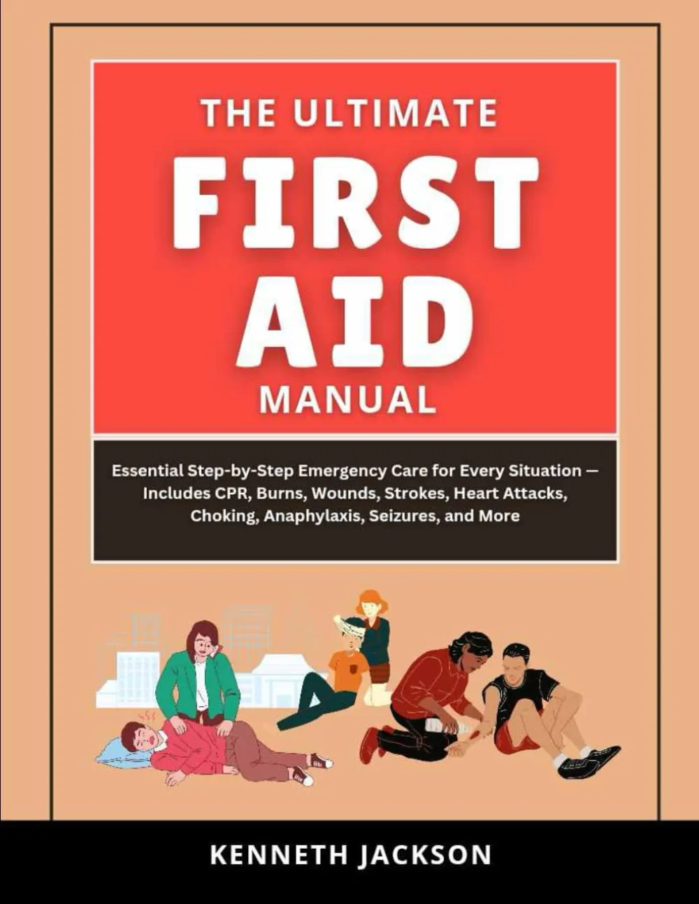 The Ultimate First Aid Manual: Essential Step-by-Step Emergency Care for Every Situation — Includes CPR, Burns, Wounds, Strokes, Heart Attacks, Choking, Anaphylaxis, Seizures, and More Paperback – April 23, 2025